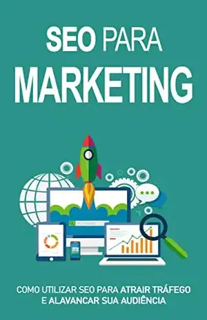 SEO MARKETING: Aprenda a usar o poder do SEO para atrair tráfego, aumentar a sua audiência e impulsionar os seus negócios - Luís Araújo
