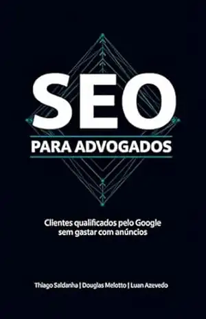 SEO para Advogados: Clientes qualificados pelo Google sem gastar com anúncios - Thiago  Saldanha