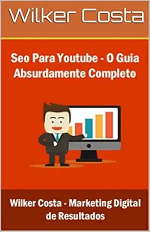 SEO Para Youtube: O Guia Absolutamente Completo – Wilker Costa