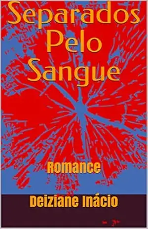 Separados Pelo Sangue: Romance – Deiziane Inácio