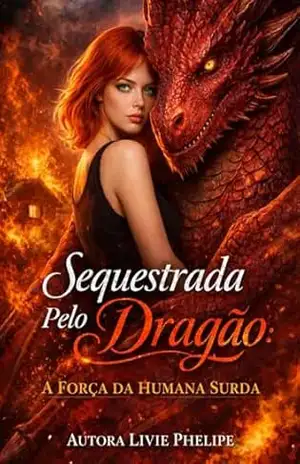 Sequestrada Pelo Dragão: A Força da Humana Surda (O Despertar dos Draconis Livro 1) – Livie  Phelipe