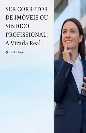 SER CORRETOR DE IMÓVEIS OU SÍNDICO PROFISSIONAL? – EDNO RAUPP