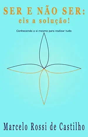 Ser e Não Ser: eis a solução! – Marcelo Rossi de Castilho