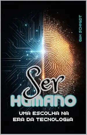 Ser Humano: uma escolha na era da tecnologia – Gih Schmidt