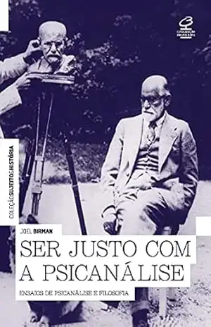 Ser justo com a psicanálise – Joel Birman