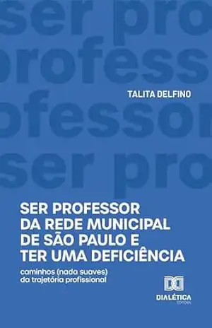 Ser professor da rede municipal de São Paulo e ter uma deficiência: caminhos (nada suaves) da trajetória profissional – Talita Delfino