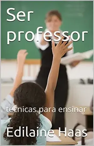 Ser professor: técnicas para ensinar – Edilaine Inês Haas