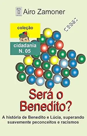 SERÁ O BENEDITO?: A história de Benedito e Lúcia, superando de forma suave e romântica, preconceito e racismo (COLEÇÃO CIDADANIA Livro 5) – AIRO ZAMONER