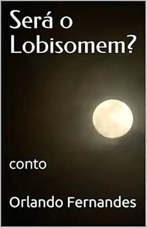 Será o Lobisomem?: conto – Orlando Fernandes