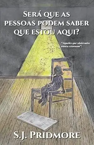Será que as pessoas podem saber que estou aqui?: Aqueles que se vão, nunca retornam – S.J. Pridmore