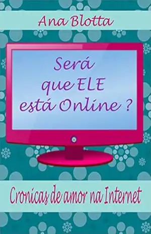 Será que ele está online ?: Cronicas de amor na Internet – Ana Blotta