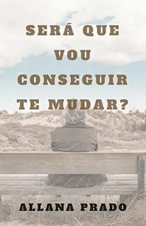 Será Que Eu Vou Conseguir Te Mudar? - Allana Prado