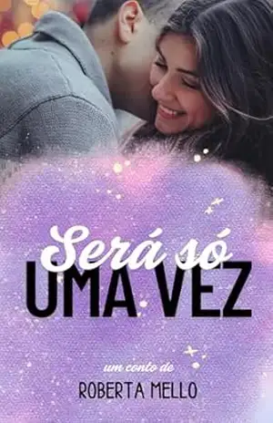 Será só uma vez: Um conto - Roberta  Mello