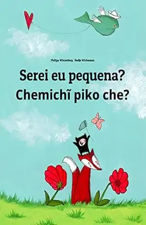 Serei eu pequena? Chemichĩ piko che?: Children's Picture Book Portuguese (Portugal)–Guarani / Paraguayan Guarani (Bilingual Edition) (💬💬 Bilingual Portuguese ... Guarani: 🕯️ Your Inner Light Livro 1) - Philipp Winterberg