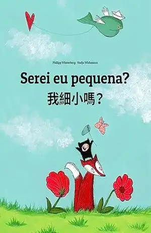 Serei eu pequena? 我細小嗎？: Children’s Picture Book Portuguese (Portugal)–Chinese / Mandarin Chinese [Traditional] (Bilingual Edition) (💬💬 Bilingual Portuguese … 🕯️ Your Inner Light Livro 1) – Philipp Winterberg