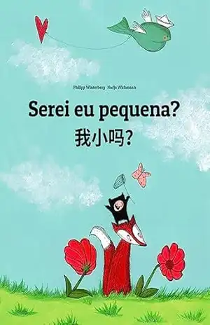 Serei eu pequena? 我小吗？: Children’s Picture Book Portuguese (Portugal)–Chinese / Mandarin Chinese [Simplified] (Bilingual Edition) (💬💬 Bilingual Portuguese … [Simplified]: 🕯️ Your Inner Light Livro 1) – Philipp Winterberg