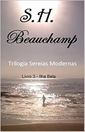 Sereias Modernas: Trilogia – Parte III (SEREIAS MODERNAS – Trilogia Livro 3) – S.H. Beauchamp