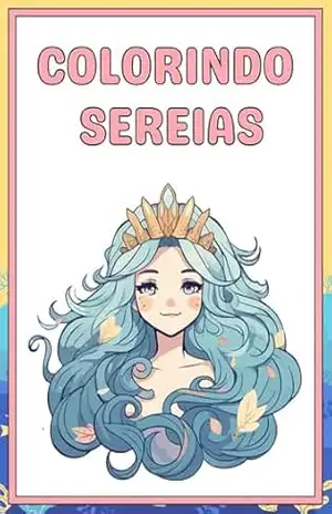 SEREIAS PARA MENINAS COLORIR: LIVRO PARA COLORIR EDUCATIVO – Rhaylanda dos Reis Santos Araújo