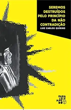 Seremos destruídos pelo princípio da não contradição - Luiz Carlos Quirino
