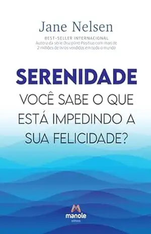 Serenidade: você sabe o que está impedindo a sua felicidade? – Jane Nelsen
