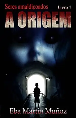 Seres amaldiçoados. A origem (Livro 1) - Eba Martín Muñoz
