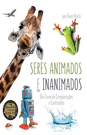 Seres Animados e Inanimados: Living Things and Nonliving Things: A Compare and Contrast Book in Portuguese – Kevin Kurtz