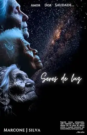 Seres de Luz: Amor Dor Saudade – Marcone J Silva Silva