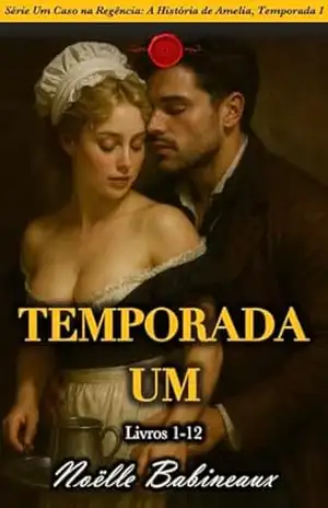Série A Regency Affair: A História de Amelia, Temporada 1: Livros 1–12, Uma coleção de romances curtos, sensuais e ambientados na Regência, sobre o desejo ... Um Caso na Regência: A História de Amelia) - Noëlle Babineaux