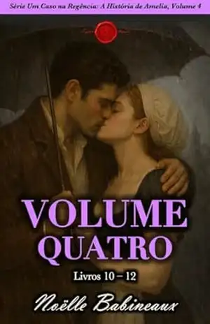 Série A Regency Affair: A História de Amelia, Volume 4: Livros 10–12, Uma coleção de romances curtos, sensuais e ambientados na Regência, sobre o desejo … Um Caso na Regência: A História de Amelia) – Noëlle Babineaux