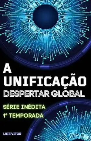 Série – A Unificação: O Despertar Global – Luiz Vitor