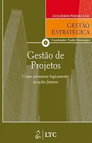 Série Gestão Estratégica – Gestão de Projetos – Guilherme Pereira Lima