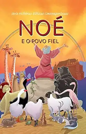 Série Histórias Bíblicas Contemporâneas – Noé e o Povo Fiel – Joy Melissa Jensen