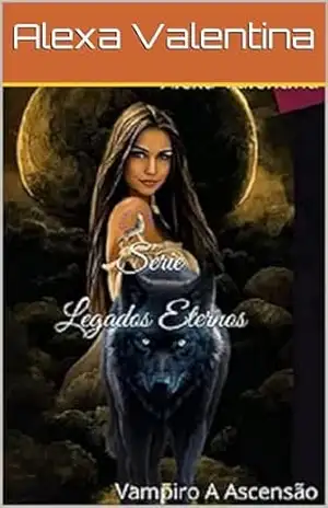 Série Legados Eternos: Vampiro A Ascensão – Alexa Valentina