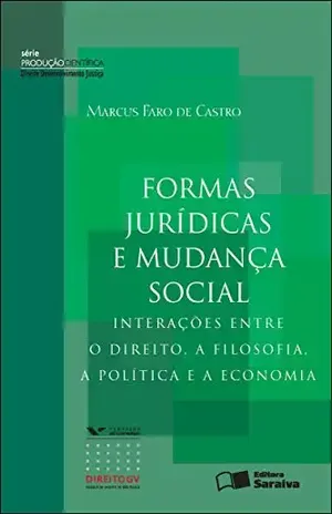 SÉRIE PRODUÇÃO CIENTÍFICA – DDJ – FORMAS JURÍDICAS E MUDANÇA SOCIAL – MARCUS FARO DE CASTRO