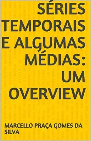 Séries Temporais e Algumas Médias: Um Overview - Marcello Praça Gomes da Silva