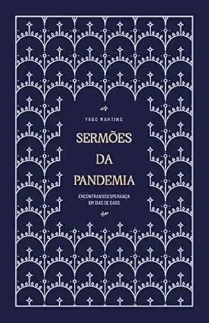 Sermões da pandemia: encontrando esperanças em dias de caos – Yago Martins