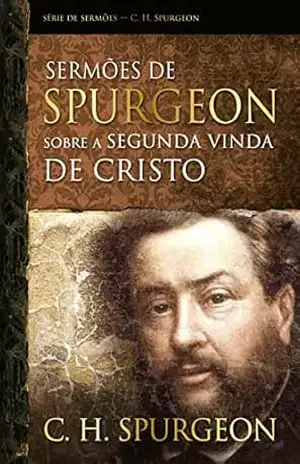 Sermões de Spurgeon sobre a segunda vinda de Cristo (Série de sermões) - Charles Spurgeon