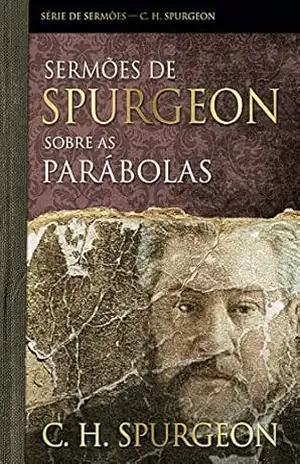 Sermões de Spurgeon sobre as parábolas (Série de sermões) – Charles Haddon Spurgeon