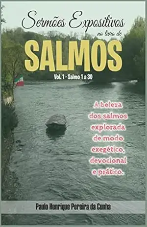 Sermões Expositivos no Livro de Salmos Vol. 1: Salmo 1–30 – Paulo Henrique Pereira da Cunha