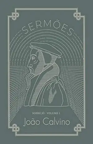 Sermões sobre Jó: Volume 1: Capítulos 1 a 14 – João Calvino