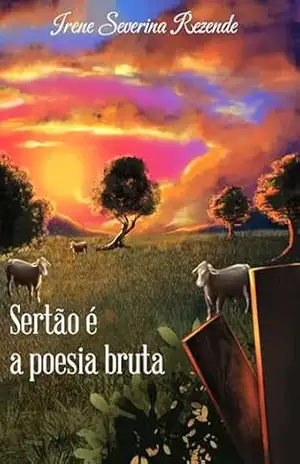 Sertão é a poesia bruta - Irene Severina Rezende