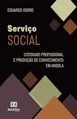 Serviço Social: Cotidiano Profissional e Produção de Conhecimento em Angola – Eduardo Isidro