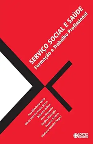 Serviço Social e saúde: formação e trabalho profissional – Ana Elizabete Mota
