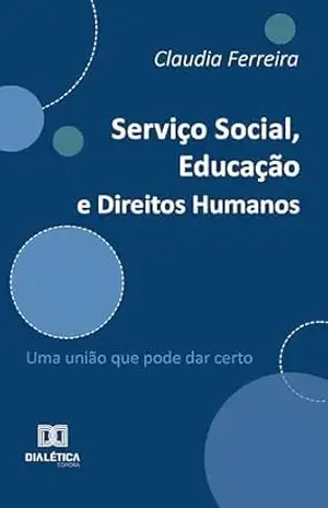 Serviço Social, Educação e Direitos Humanos: Uma união que pode dar certo – Claudia Ferreira