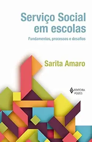 Serviço social em escolas: Fundamentos, processos e desafios – Sarita Amaro