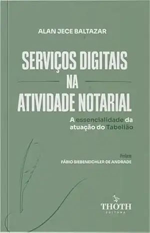 Serviços digitais na atividade notarial: a essencialidade da atuação do Tabelião – Alan Jece Baltazar