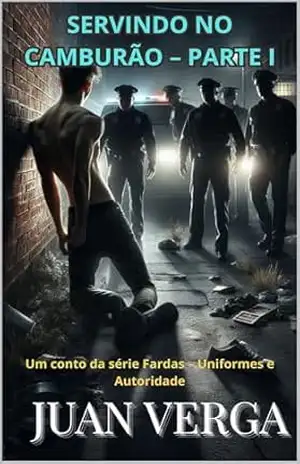 SERVINDO NO CAMBURÃO – PARTE I: Um conto da série Fardas – Juan Verga