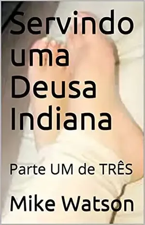 Servindo uma Deusa Indiana: Parte UM de TRÊS (1) - Mike Watson