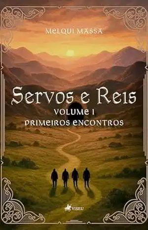 Servos e Reis: Primeiros Encontros – Volume I – Melqui Massa