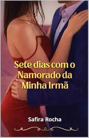 Sete dias com o Namorado da Minha Irmã – Safira Rocha